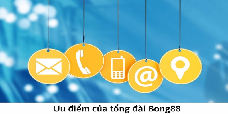 Liên hệ Bong88 đem đến nhiều ưu điểm nổi bật